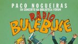 RADIO BULE BULE con Paco Nogueiras