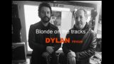 BLONDE ON THE TRACKS - Dylan Revue
