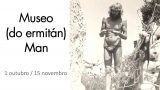 Exposición en Vigo: MUSEO (DO ERMITÁN) MAN