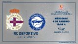 R.C. Deportivo vs D. Alavés - Segunda Eliminatoria Copa del Rey 2020/21