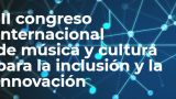 `III Congreso Internacional de Música y Cultura para la Inclusión y la Innovación´ en A Coruña