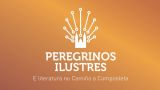 Exposición `Peregrinos Ilustres e Literatura no Camiño a Compostela´ en Santiago