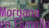 Sarabela Teatro presenta en Ourense: Morgana en Esmelle