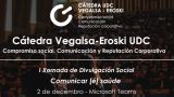I Jornada de Divulgación Social `Comunicar es salud´ | Cátedra Vegalsa-Eroski UDC en A Coruña