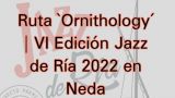 Ruta `Ornithology´ | VI Edición Jazz de Ría 2022 en Neda (A Coruña)