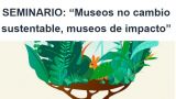 SEMINARIO: "Museos no cambio sustentable, museos de impacto" en Santiago de Compostela