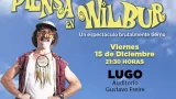 "Piensa en Wilbur" en Lugo