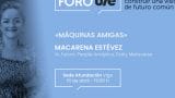 Foro UIE de Sociedad y Economía en Vigo - Macarena Estévez "Máquinas amigas"