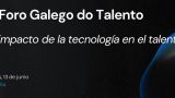 7º Foro Galego do Talento - 'El impacto de la tecnología en el talento' en A Coruña