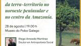 Charla 'Narrativas á volta da terra-territorio no noroeste peninsular e no centro da Amazonía' en Santiago de Compostela
