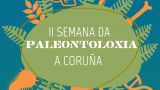 II Semana de la Palentología en A Coruña