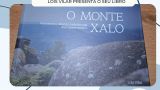 Presentación del libro 'O Monte Xalo. Patrimonio cultural e tradición oral dun monte máxico' de Lois Vilar en Culleredo