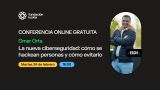 Conferencia 'La nueva ciberseguridad: cómo se hackean personas y cómo evitarlo' de Omar Orta