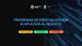 Programa de especialización 'IA Aplicada al Negocio'