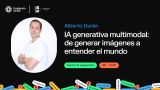 Conferencia de Alberto Durán - 'IA generativa multimodal: de generar imágenes a entender el mundo'